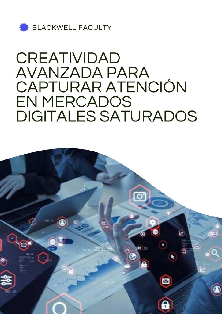 CREATIVIDAD AVANZADA PARA CAPTURAR ATENCIÓN EN MERCADOS DIGITALES SATURADOS