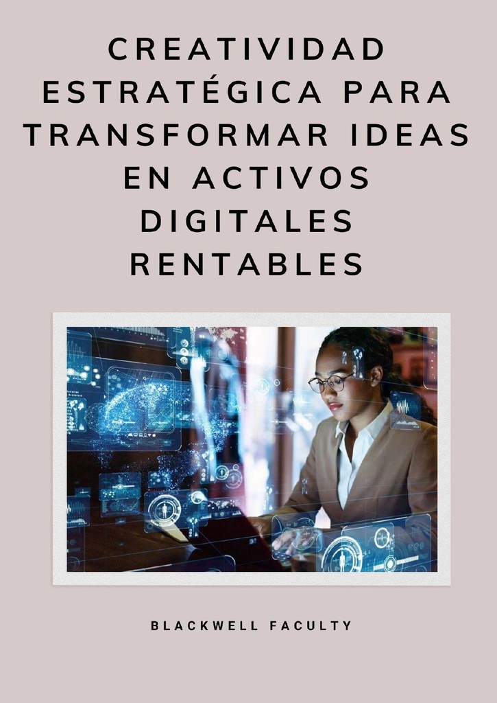 CREATIVIDAD ESTRATÉGICA PARA TRANSFORMAR IDEAS EN ACTIVOS DIGITALES RENTABLES