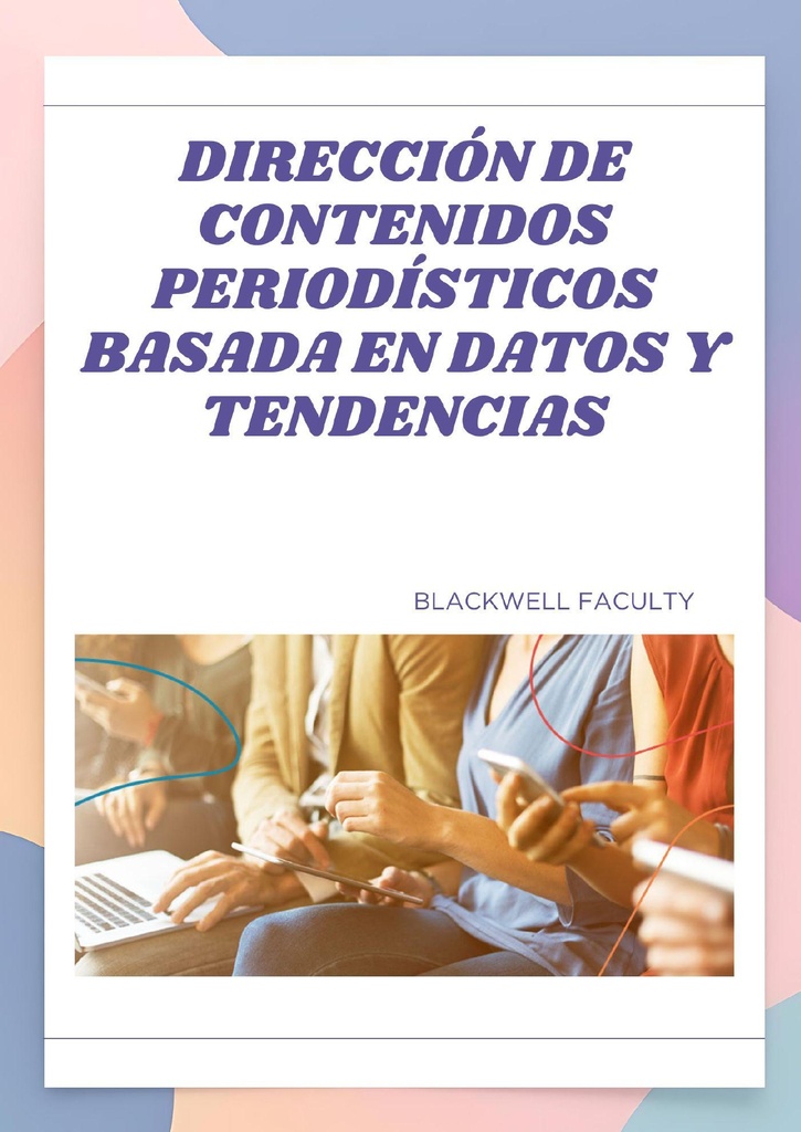 DIRECCIÓN DE CONTENIDOS PERIODÍSTICOS BASADA EN DATOS Y TENDENCIAS