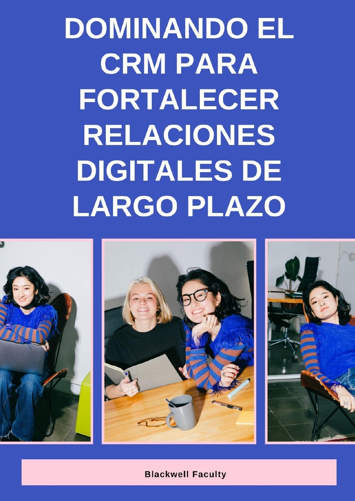 DOMINANDO EL CRM PARA FORTALECER RELACIONES DIGITALES DE LARGO PLAZO