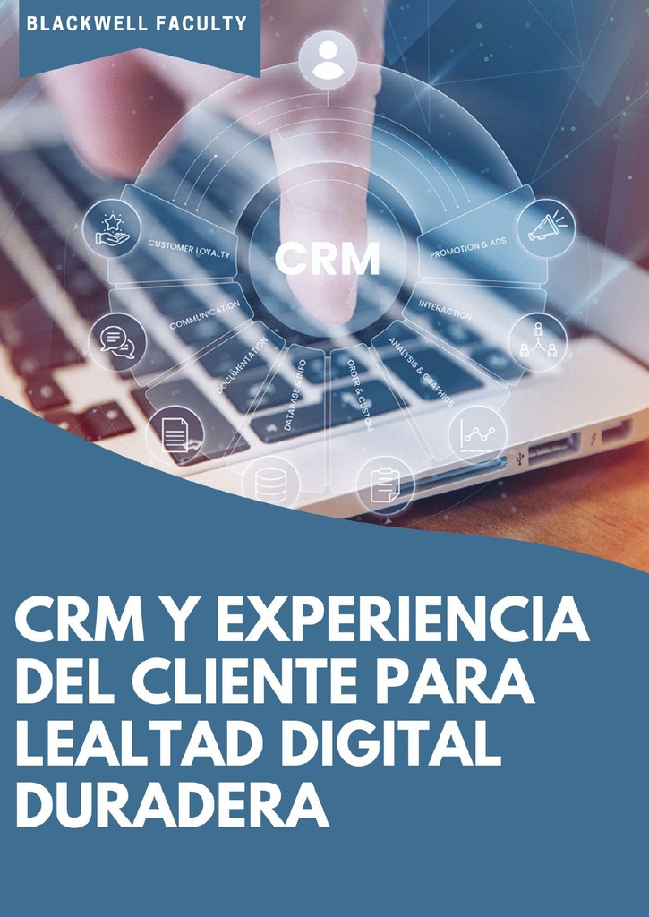 CRM Y EXPERIENCIA DEL CLIENTE PARA LEALTAD DIGITAL DURADERA