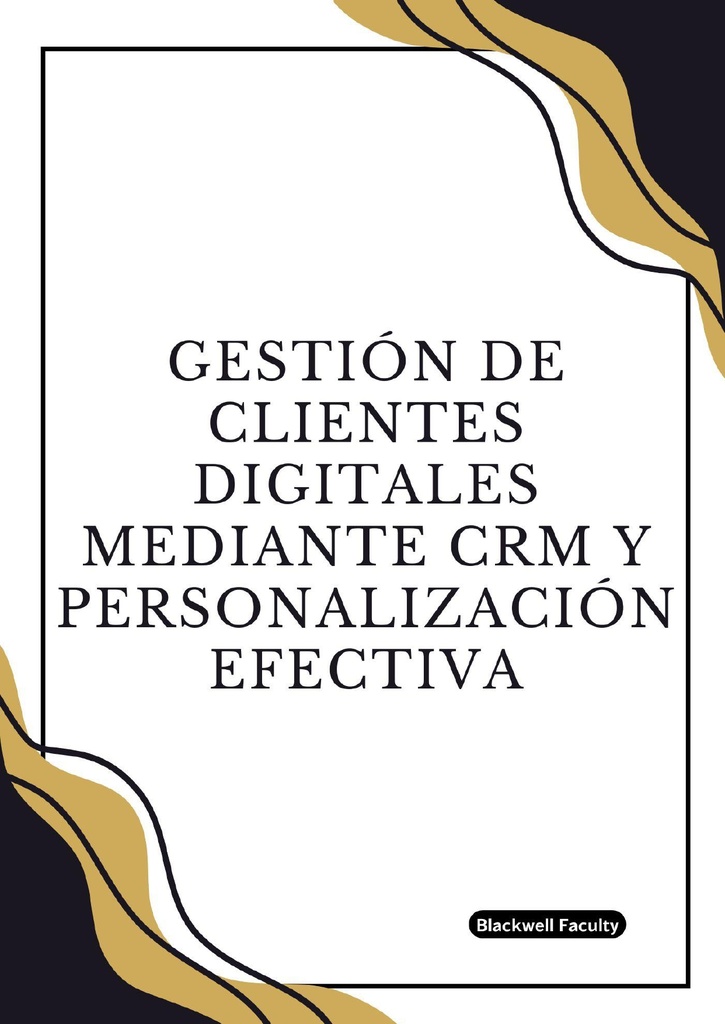GESTIÓN DE CLIENTES DIGITALES MEDIANTE CRM Y PERSONALIZACIÓN EFECTIVA