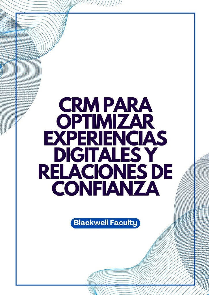 CRM PARA OPTIMIZAR EXPERIENCIAS DIGITALES Y RELACIONES DE CONFIANZA