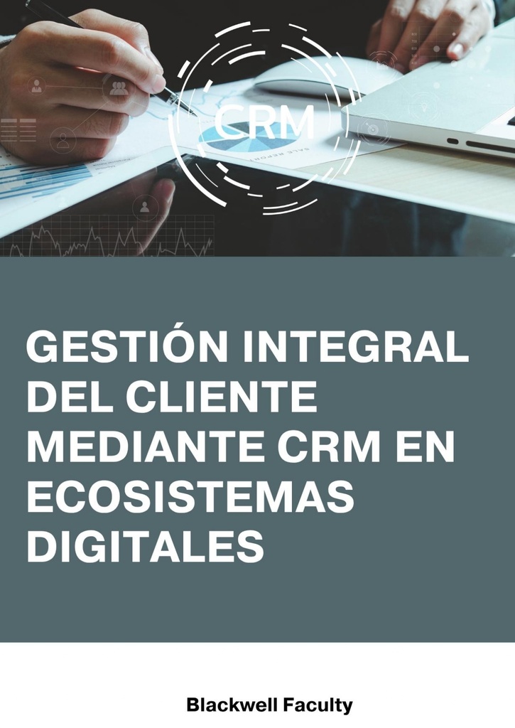 GESTIÓN INTEGRAL DEL CLIENTE MEDIANTE CRM EN ECOSISTEMAS DIGITALES