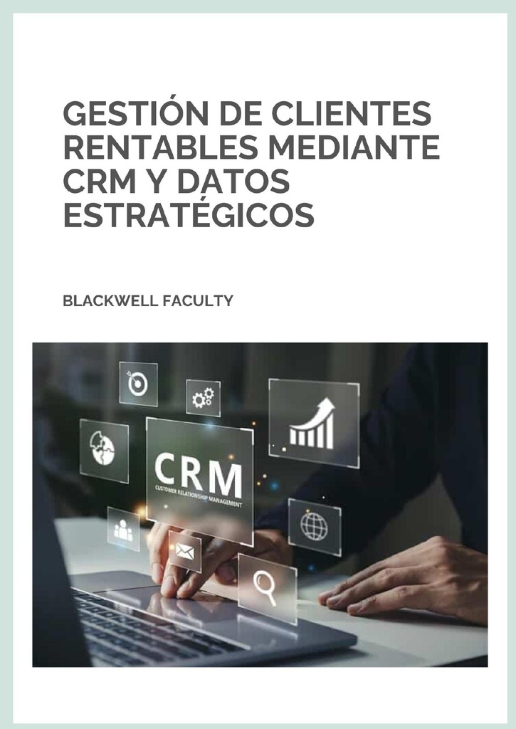 GESTIÓN DE CLIENTES RENTABLES MEDIANTE CRM Y DATOS ESTRATÉGICOS