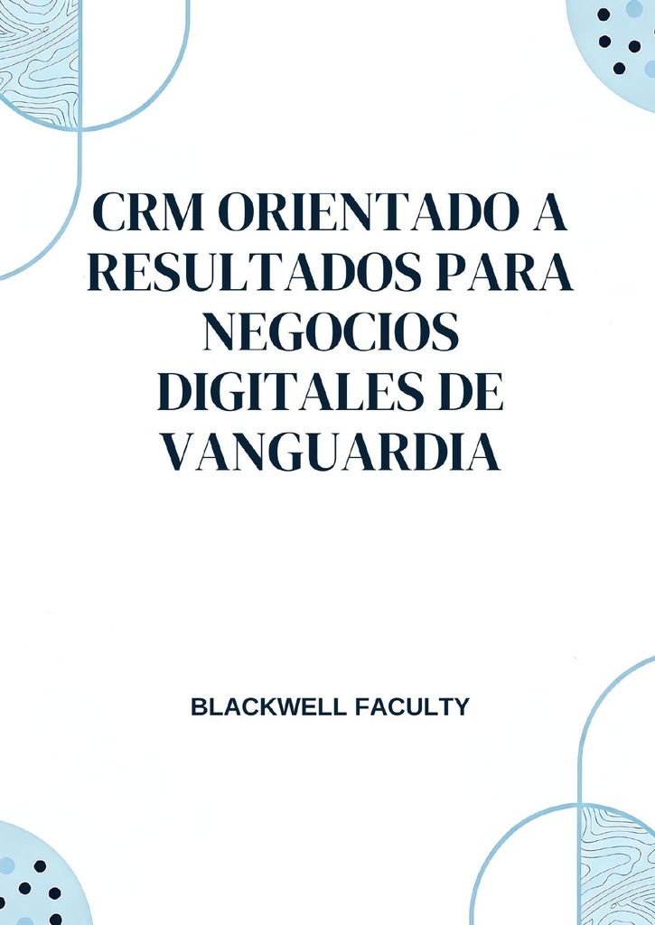 CRM ORIENTADO A RESULTADOS PARA NEGOCIOS DIGITALES DE VANGUARDIA