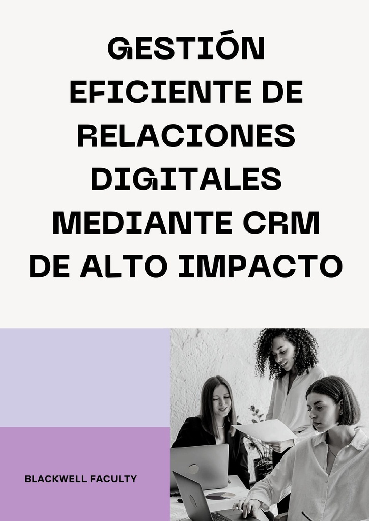 GESTIÓN EFICIENTE DE RELACIONES DIGITALES MEDIANTE CRM DE ALTO IMPACTO