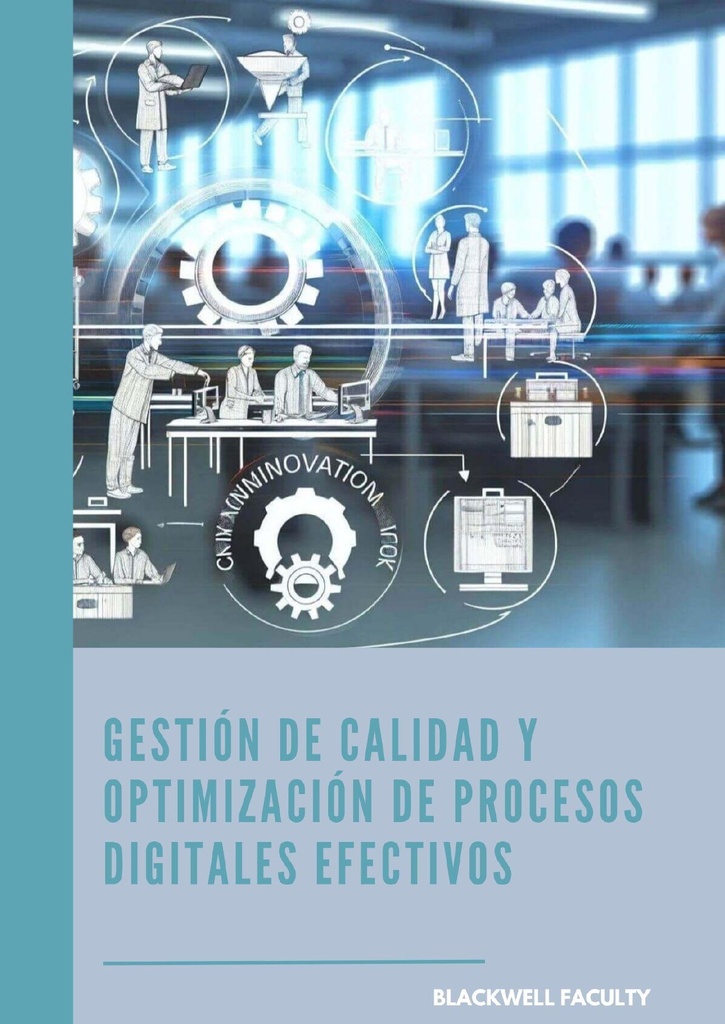 GESTIÓN DE CALIDAD Y OPTIMIZACIÓN DE PROCESOS DIGITALES EFECTIVOS
