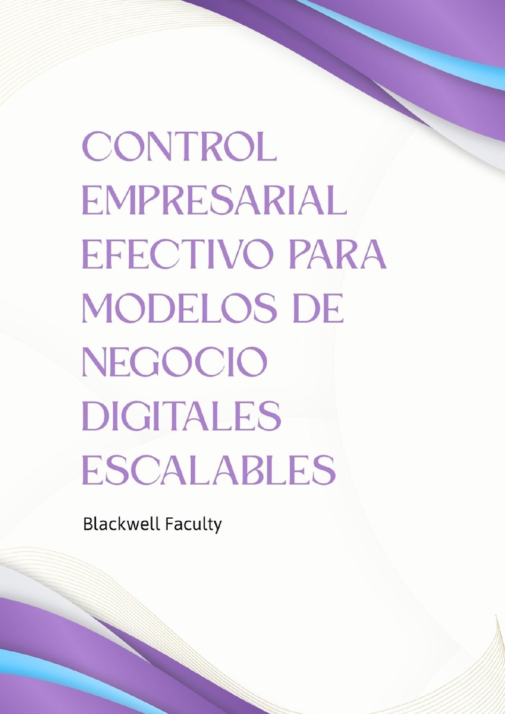 CONTROL EMPRESARIAL EFECTIVO PARA MODELOS DE NEGOCIO DIGITALES ESCALABLES