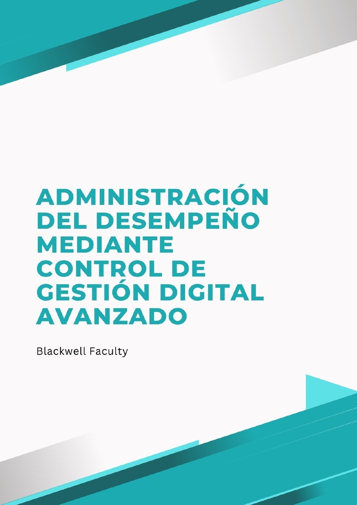 ADMINISTRACIÓN DEL DESEMPEÑO MEDIANTE CONTROL DE GESTIÓN DIGITAL AVANZADO