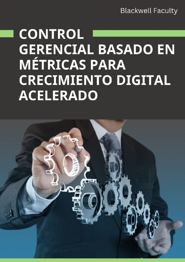 CONTROL GERENCIAL BASADO EN MÉTRICAS PARA CRECIMIENTO DIGITAL ACELERADO
