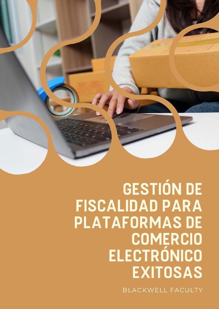 GESTIÓN DE FISCALIDAD PARA PLATAFORMAS DE COMERCIO ELECTRÓNICO EXITOSAS