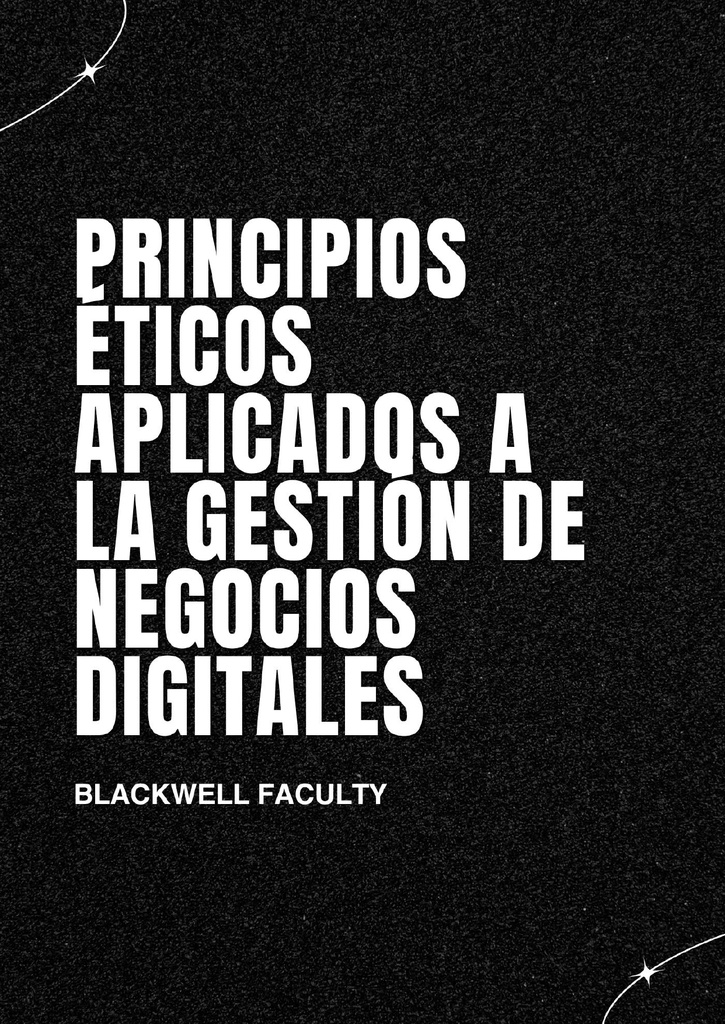 PRINCIPIOS ÉTICOS APLICADOS A LA GESTIÓN DE NEGOCIOS DIGITALES