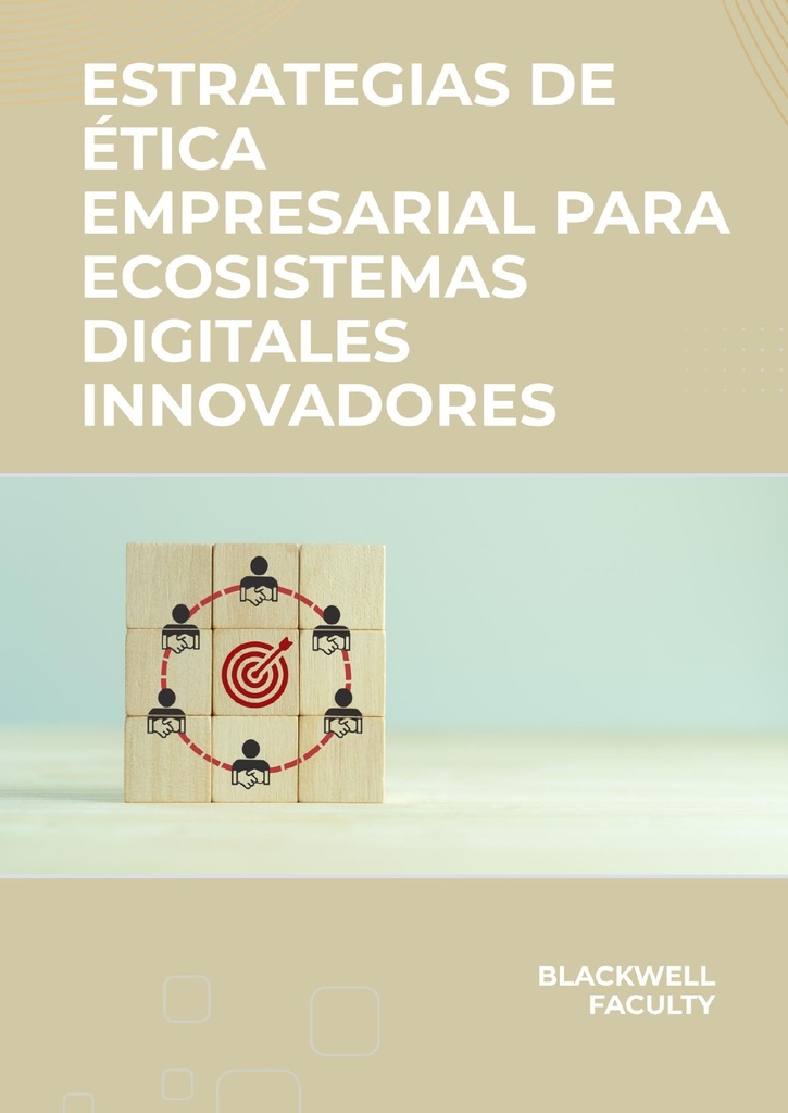 ESTRATEGIAS DE ÉTICA EMPRESARIAL PARA ECOSISTEMAS DIGITALES INNOVADORES