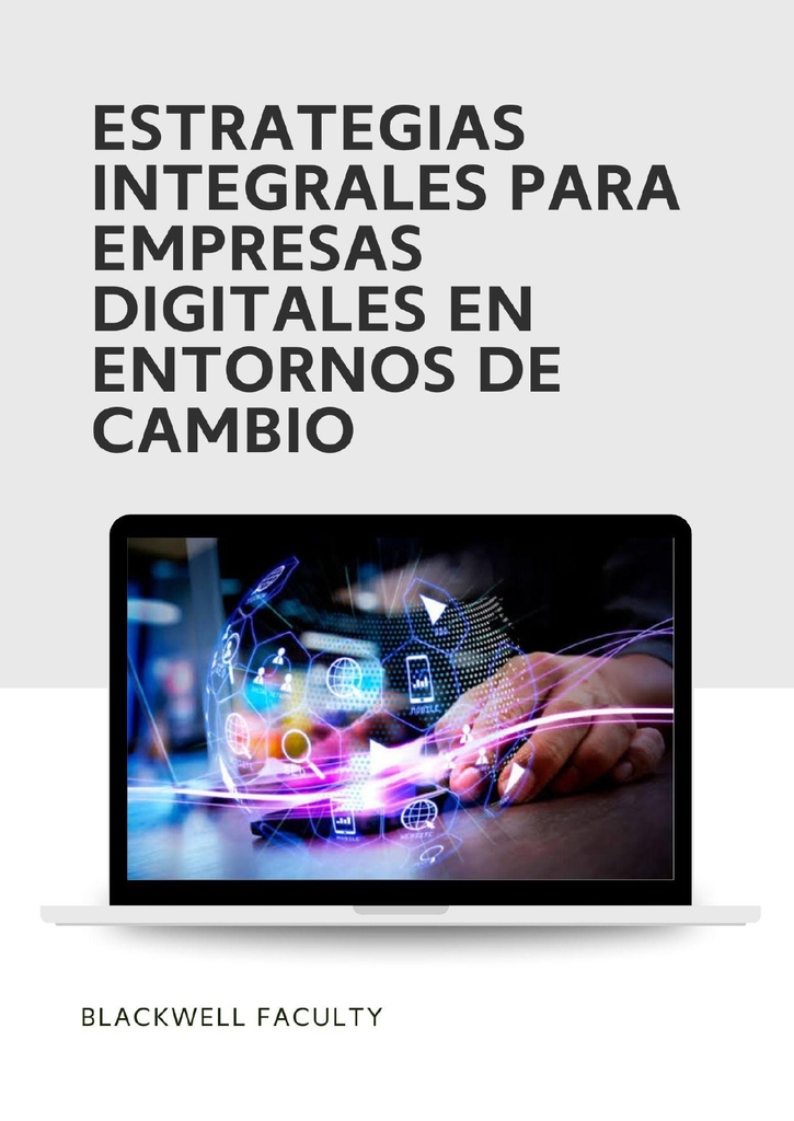 ESTRATEGIAS INTEGRALES PARA EMPRESAS DIGITALES EN ENTORNOS DE CAMBIO