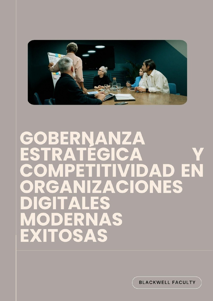 GOBERNANZA ESTRATÉGICA Y COMPETITIVIDAD EN ORGANIZACIONES DIGITALES MODERNAS EXITOSAS