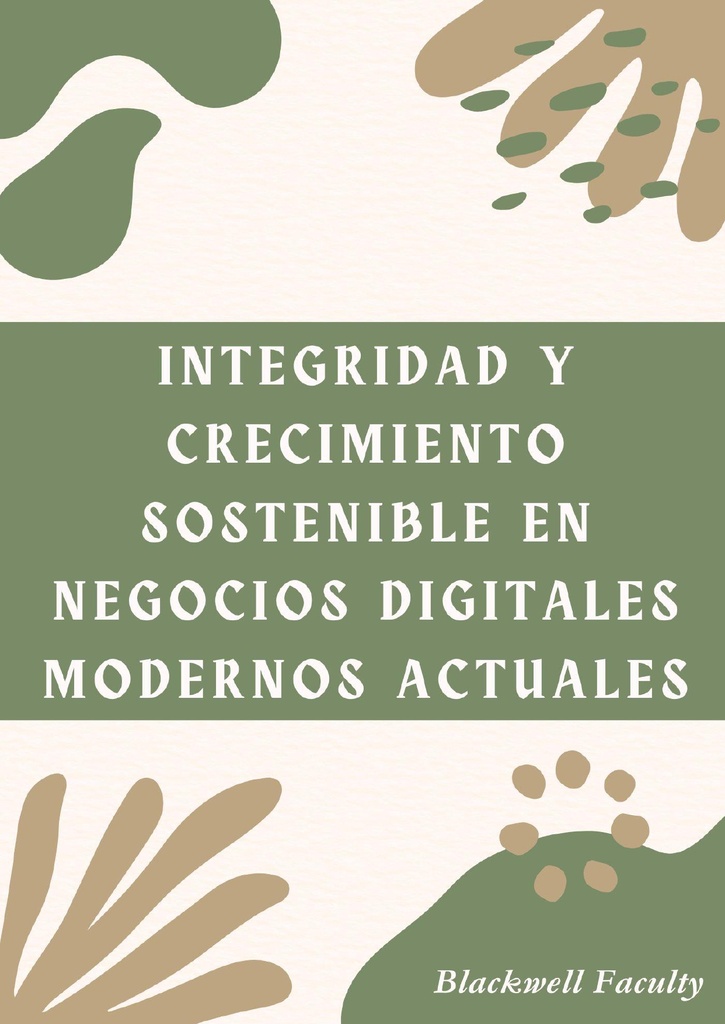 INTEGRIDAD Y CRECIMIENTO SOSTENIBLE EN NEGOCIOS DIGITALES MODERNOS ACTUALES
