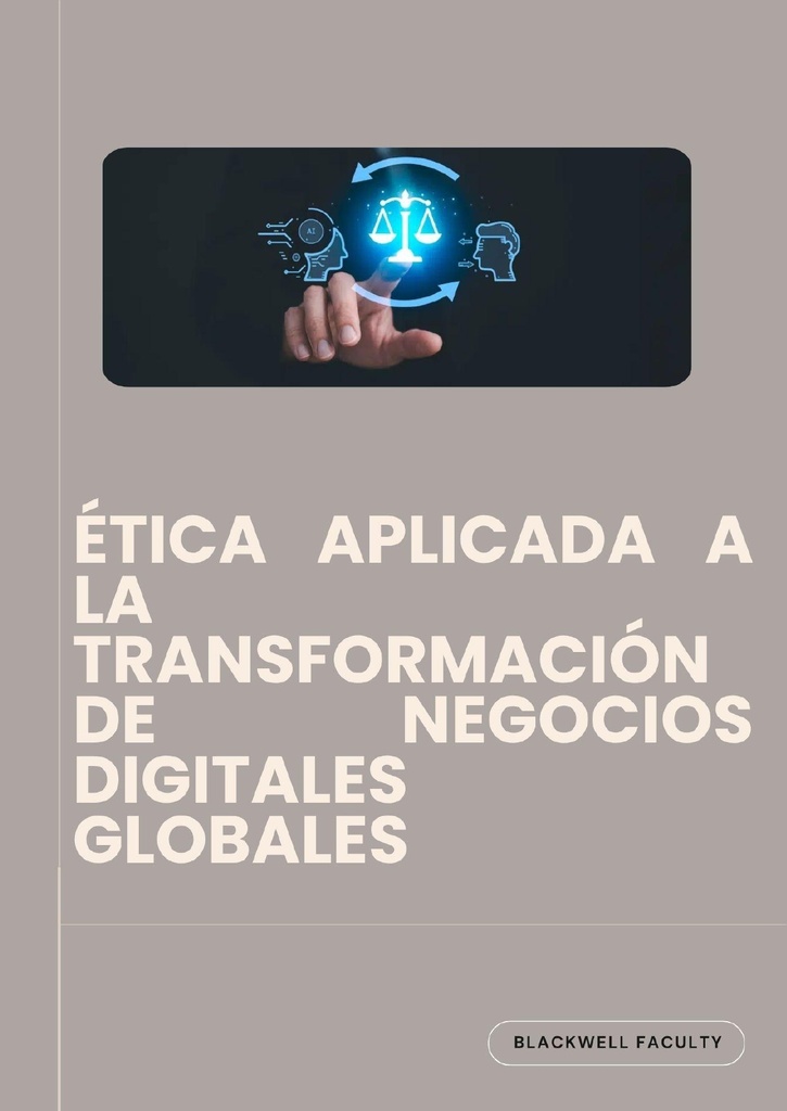 ÉTICA APLICADA A LA TRANSFORMACIÓN DE NEGOCIOS DIGITALES GLOBALES