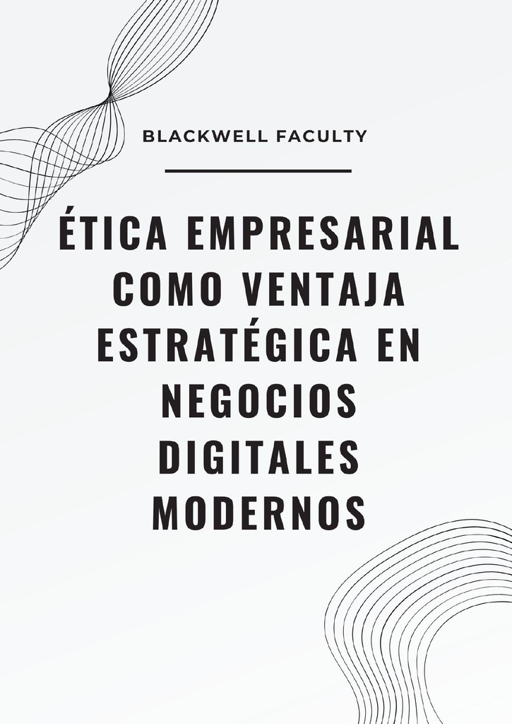 ÉTICA EMPRESARIAL COMO VENTAJA ESTRATÉGICA EN NEGOCIOS DIGITALES MODERNOS