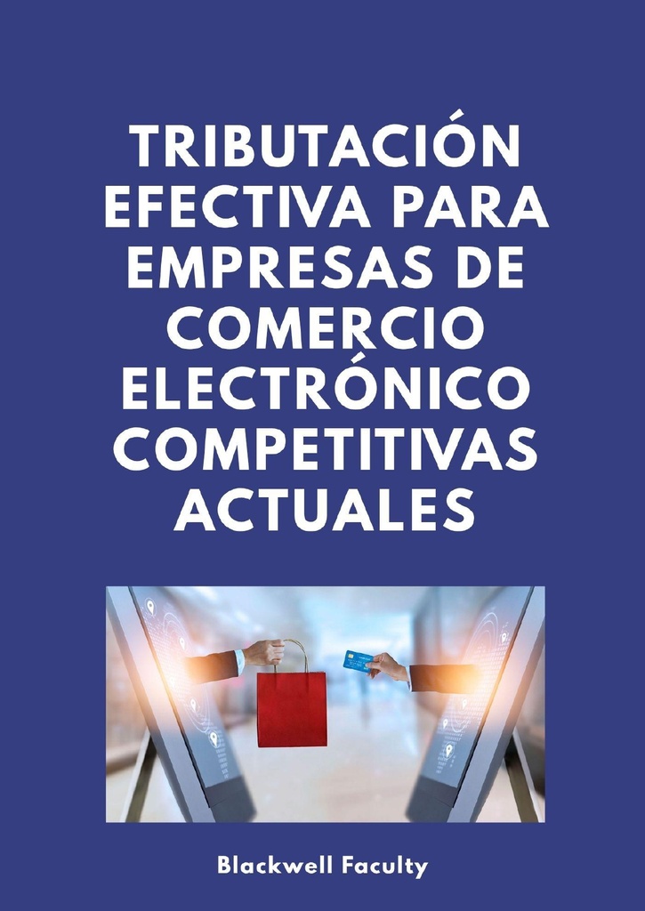 TRIBUTACIÓN EFECTIVA PARA EMPRESAS DE COMERCIO ELECTRÓNICO COMPETITIVAS ACTUALES