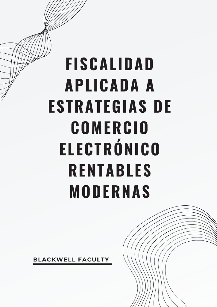 FISCALIDAD APLICADA A ESTRATEGIAS DE COMERCIO ELECTRÓNICO RENTABLES MODERNAS