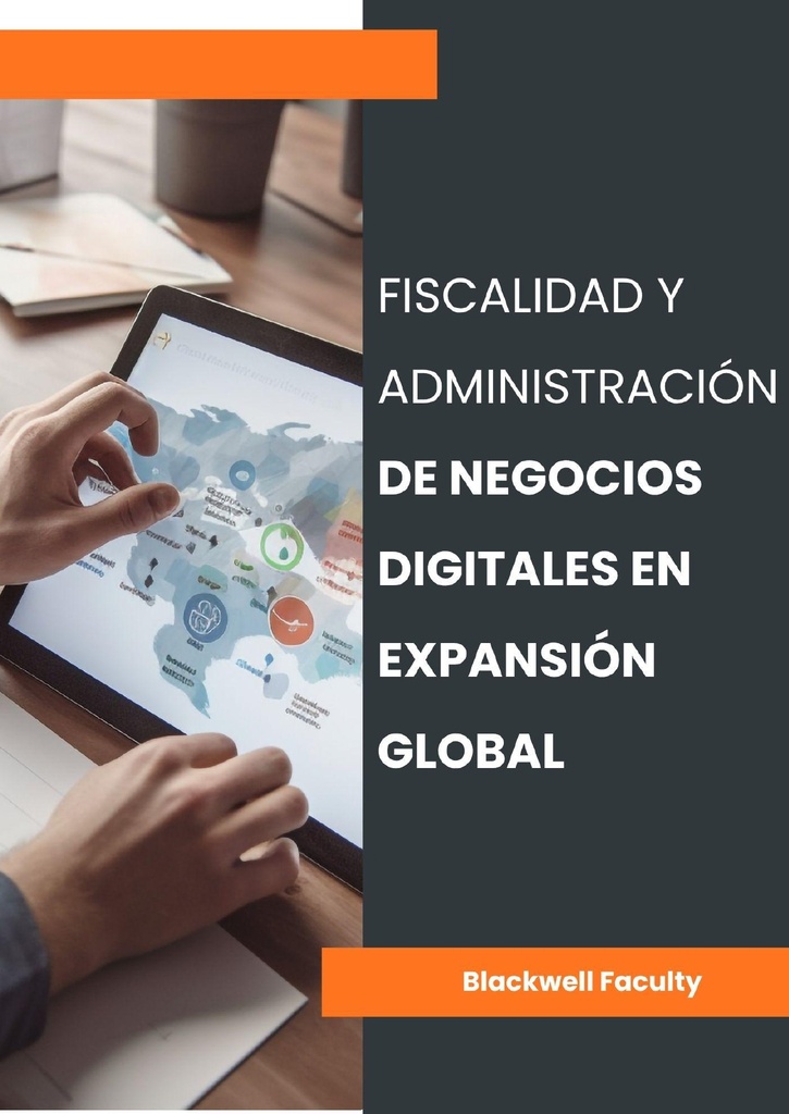 FISCALIDAD Y ADMINISTRACIÓN DE NEGOCIOS DIGITALES EN EXPANSIÓN GLOBAL