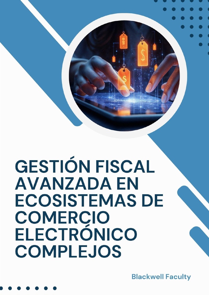 GESTIÓN FISCAL AVANZADA EN ECOSISTEMAS DE COMERCIO ELECTRÓNICO COMPLEJOS