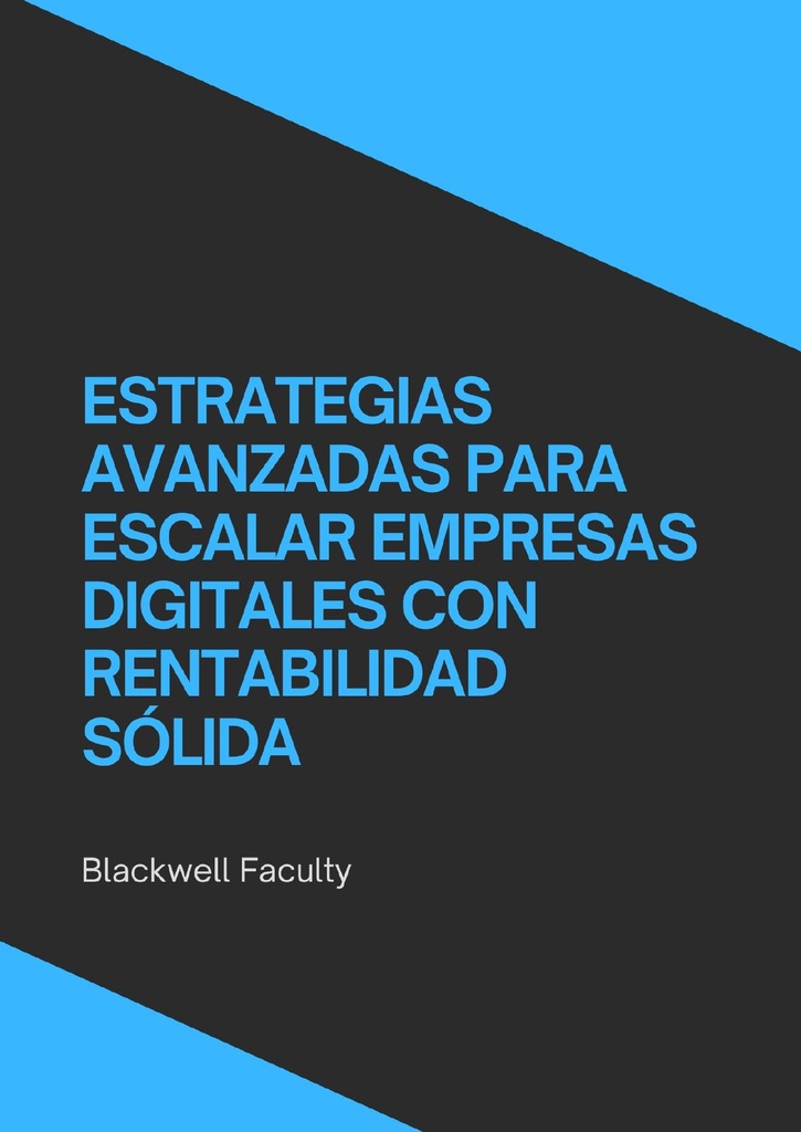 ESTRATEGIAS AVANZADAS PARA ESCALAR EMPRESAS DIGITALES CON RENTABILIDAD SÓLIDA