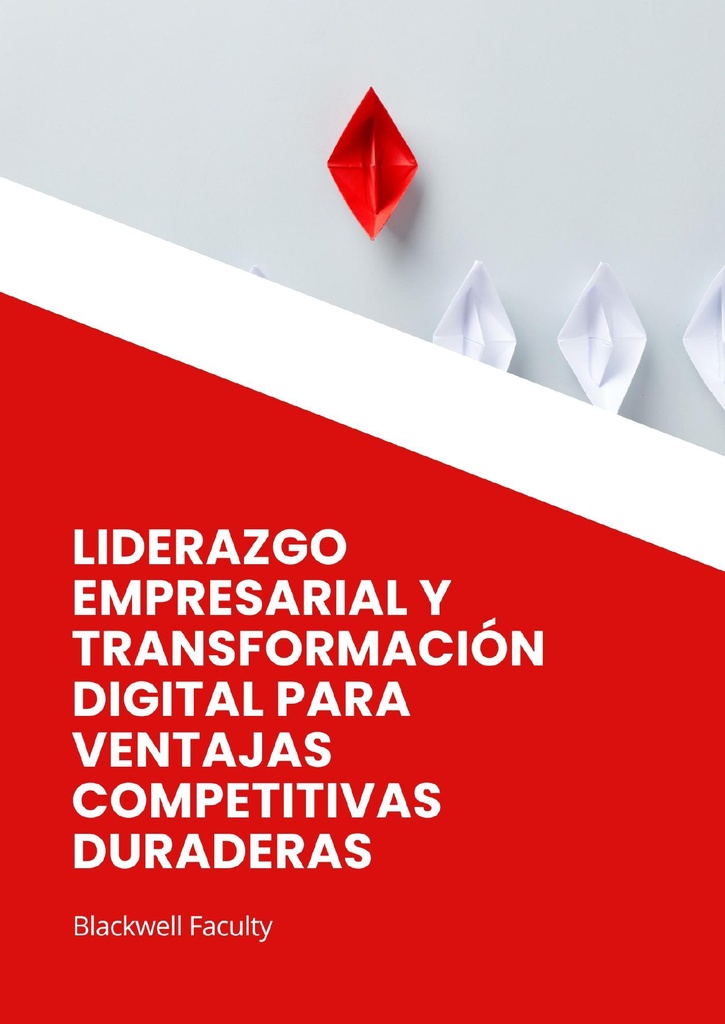 LIDERAZGO EMPRESARIAL Y TRANSFORMACIÓN DIGITAL PARA VENTAJAS COMPETITIVAS DURADERAS
