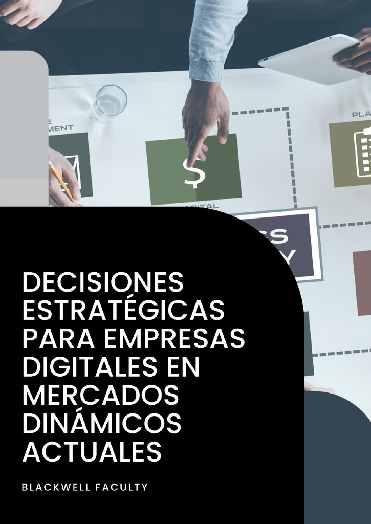 DECISIONES ESTRATÉGICAS PARA EMPRESAS DIGITALES EN MERCADOS DINÁMICOS ACTUALES