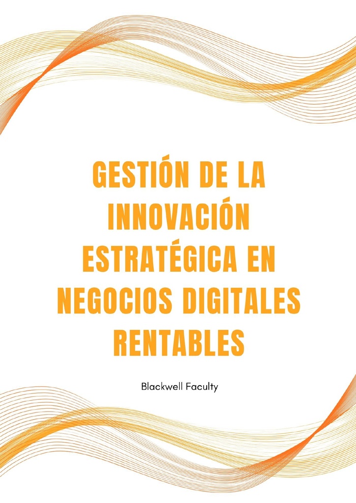 GESTIÓN DE LA INNOVACIÓN ESTRATÉGICA EN NEGOCIOS DIGITALES RENTABLES