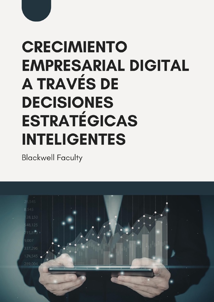 CRECIMIENTO EMPRESARIAL DIGITAL A TRAVÉS DE DECISIONES ESTRATÉGICAS INTELIGENTES