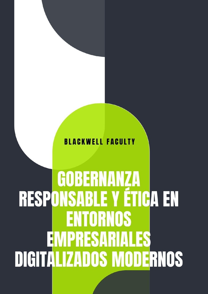 GOBERNANZA RESPONSABLE Y ÉTICA EN ENTORNOS EMPRESARIALES DIGITALIZADOS MODERNOS