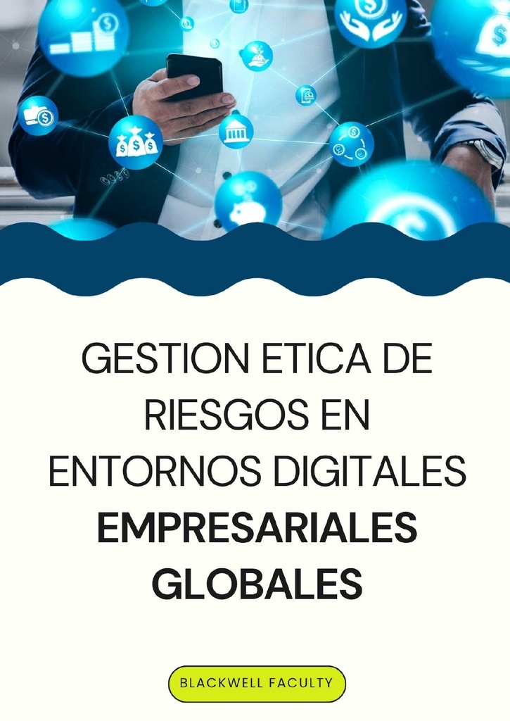 GESTION ETICA DE RIESGOS EN ENTORNOS DIGITALES EMPRESARIALES GLOBALES