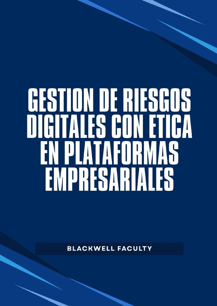GESTION DE RIESGOS DIGITALES CON ETICA EN PLATAFORMAS EMPRESARIALES