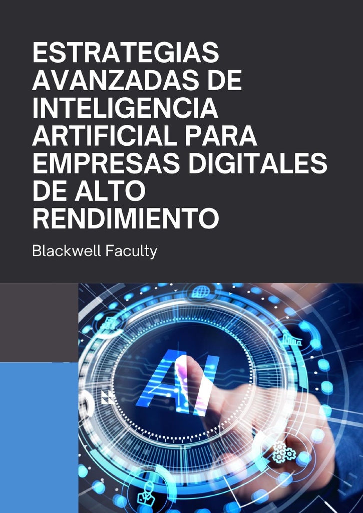 ESTRATEGIAS AVANZADAS DE INTELIGENCIA ARTIFICIAL PARA EMPRESAS DIGITALES DE ALTO RENDIMIENTO