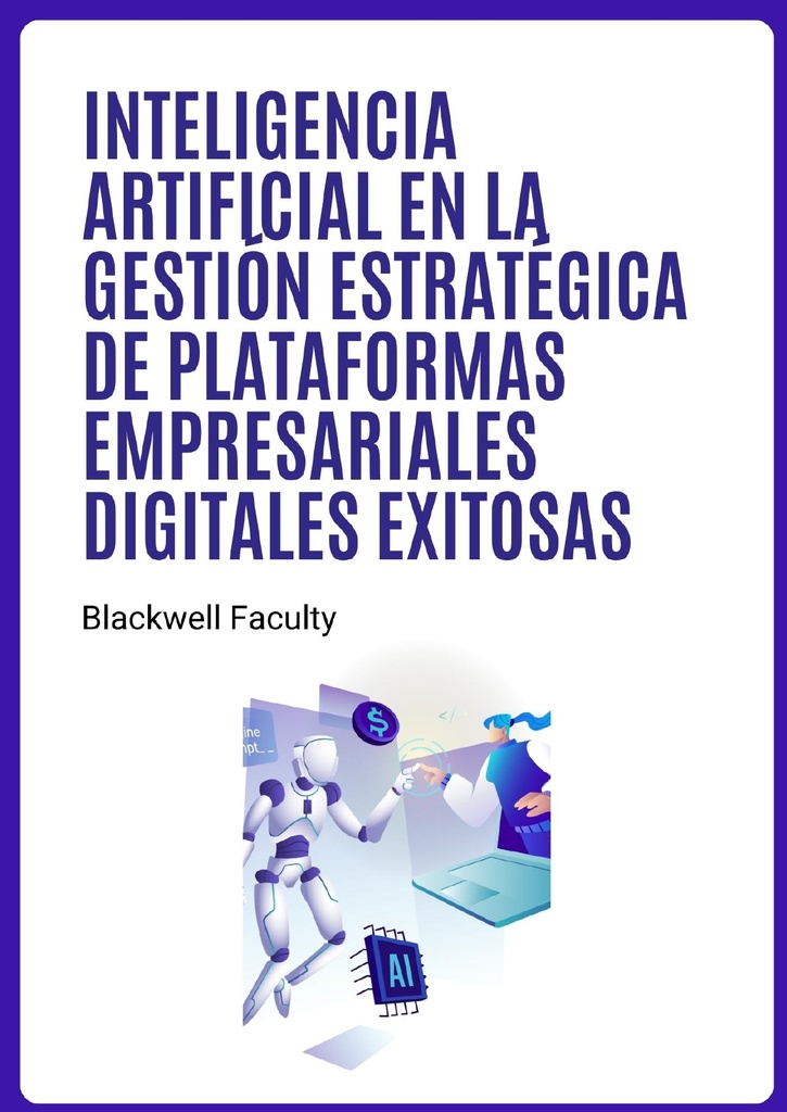 INTELIGENCIA ARTIFICIAL EN LA GESTIÓN ESTRATÉGICA DE PLATAFORMAS EMPRESARIALES DIGITALES EXITOSAS