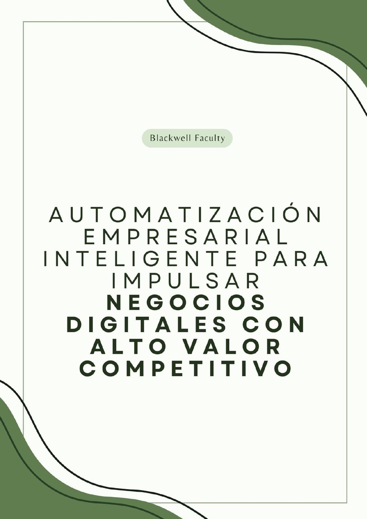 AUTOMATIZACIÓN EMPRESARIAL INTELIGENTE PARA IMPULSAR NEGOCIOS DIGITALES CON ALTO VALOR COMPETITIVO