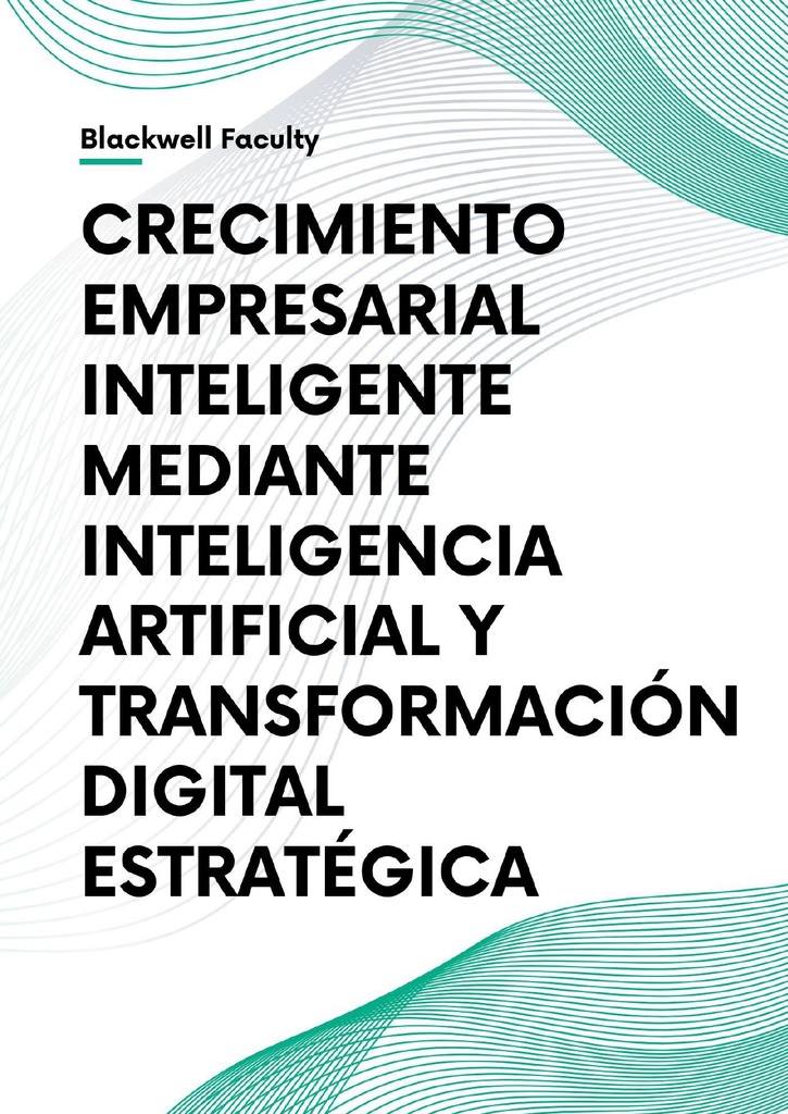 CRECIMIENTO EMPRESARIAL INTELIGENTE MEDIANTE INTELIGENCIA ARTIFICIAL Y TRANSFORMACIÓN DIGITAL ESTRATÉGICA