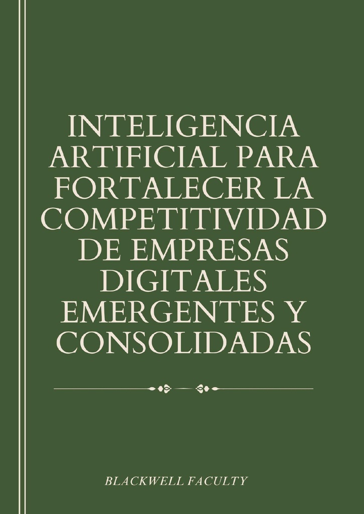 INTELIGENCIA ARTIFICIAL PARA FORTALECER LA COMPETITIVIDAD DE EMPRESAS DIGITALES EMERGENTES Y CONSOLIDADAS