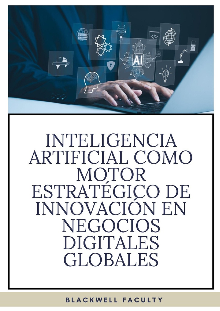 INTELIGENCIA ARTIFICIAL COMO MOTOR ESTRATÉGICO DE INNOVACIÓN EN NEGOCIOS DIGITALES GLOBALES