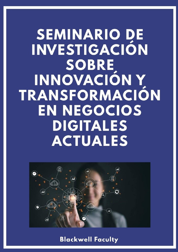 SEMINARIO DE INVESTIGACIÓN SOBRE INNOVACIÓN Y TRANSFORMACIÓN EN NEGOCIOS DIGITALES ACTUALES