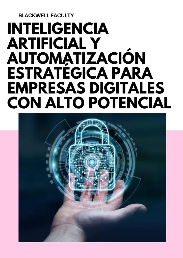 INTELIGENCIA ARTIFICIAL Y AUTOMATIZACIÓN ESTRATÉGICA PARA EMPRESAS DIGITALES CON ALTO POTENCIAL