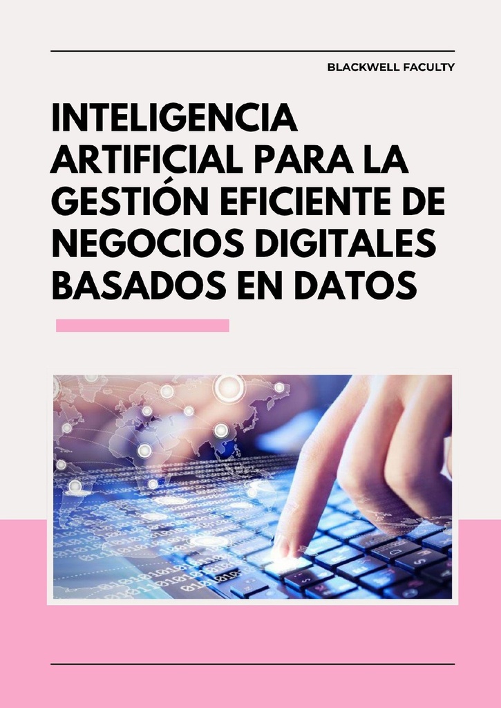 INTELIGENCIA ARTIFICIAL PARA LA GESTIÓN EFICIENTE DE NEGOCIOS DIGITALES BASADOS EN DATOS