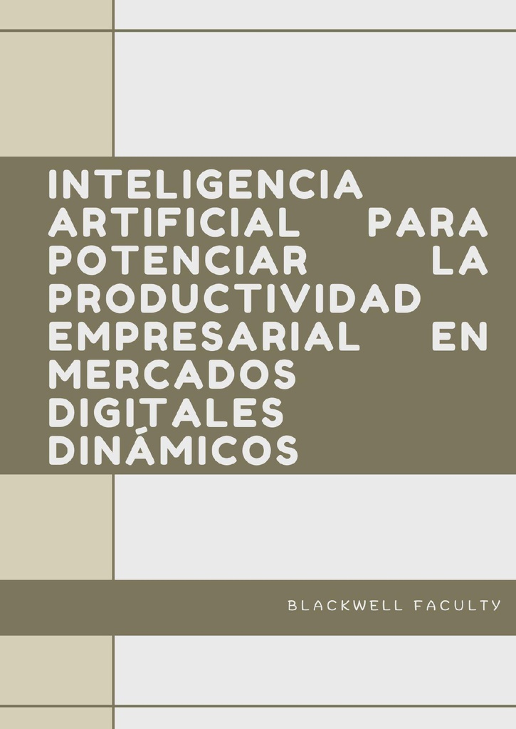 INTELIGENCIA ARTIFICIAL PARA POTENCIAR LA PRODUCTIVIDAD EMPRESARIAL EN MERCADOS DIGITALES DINÁMICOS