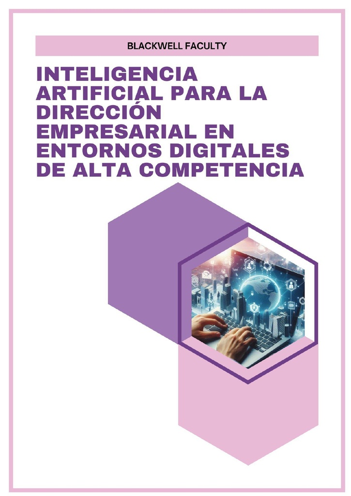 INTELIGENCIA ARTIFICIAL PARA LA DIRECCIÓN EMPRESARIAL EN ENTORNOS DIGITALES DE ALTA COMPETENCIA
