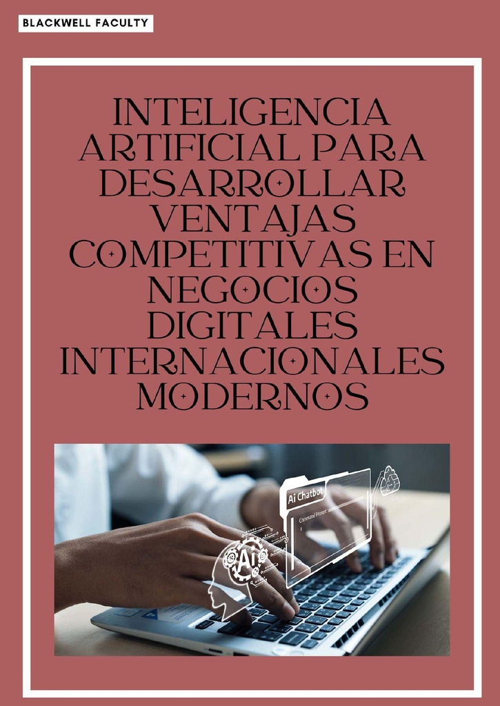 INTELIGENCIA ARTIFICIAL PARA DESARROLLAR VENTAJAS COMPETITIVAS EN NEGOCIOS DIGITALES INTERNACIONALES MODERNOS