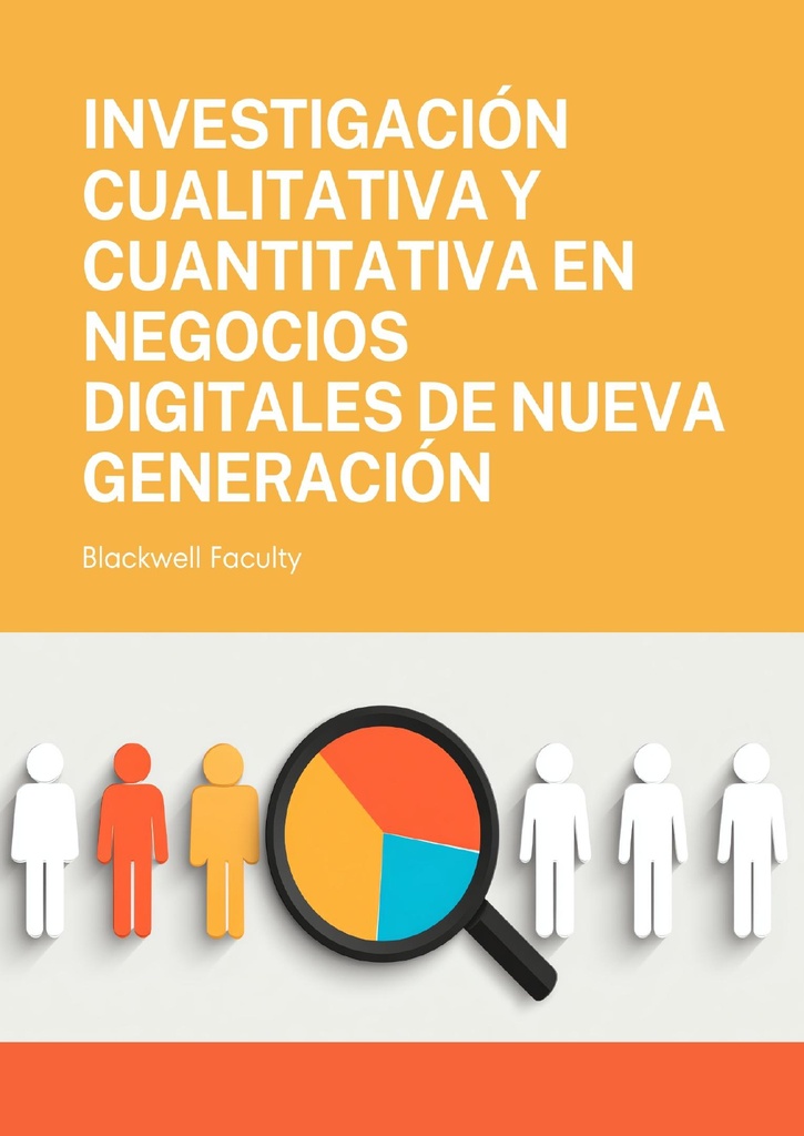 INVESTIGACIÓN CUALITATIVA Y CUANTITATIVA EN NEGOCIOS DIGITALES DE NUEVA GENERACIÓN