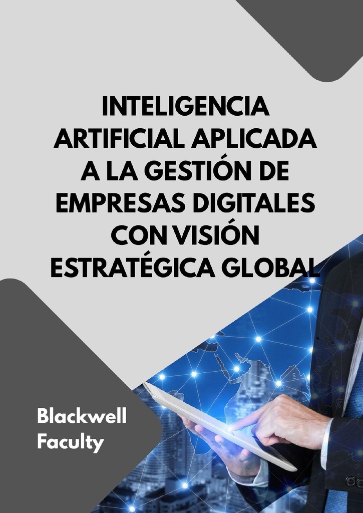 INTELIGENCIA ARTIFICIAL APLICADA A LA GESTIÓN DE EMPRESAS DIGITALES CON VISIÓN ESTRATÉGICA GLOBAL