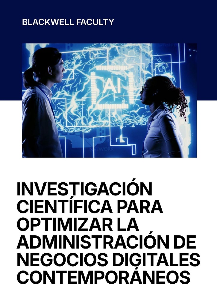 INVESTIGACIÓN CIENTÍFICA PARA OPTIMIZAR LA ADMINISTRACIÓN DE NEGOCIOS DIGITALES CONTEMPORÁNEOS